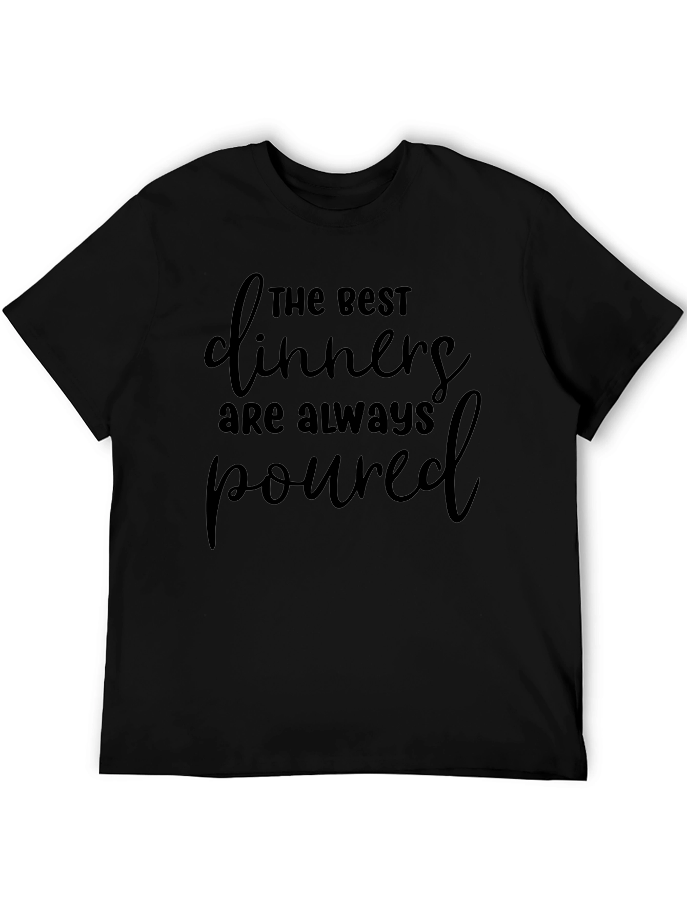 Funny The Best Dinners Are Always Poured T-Shirt