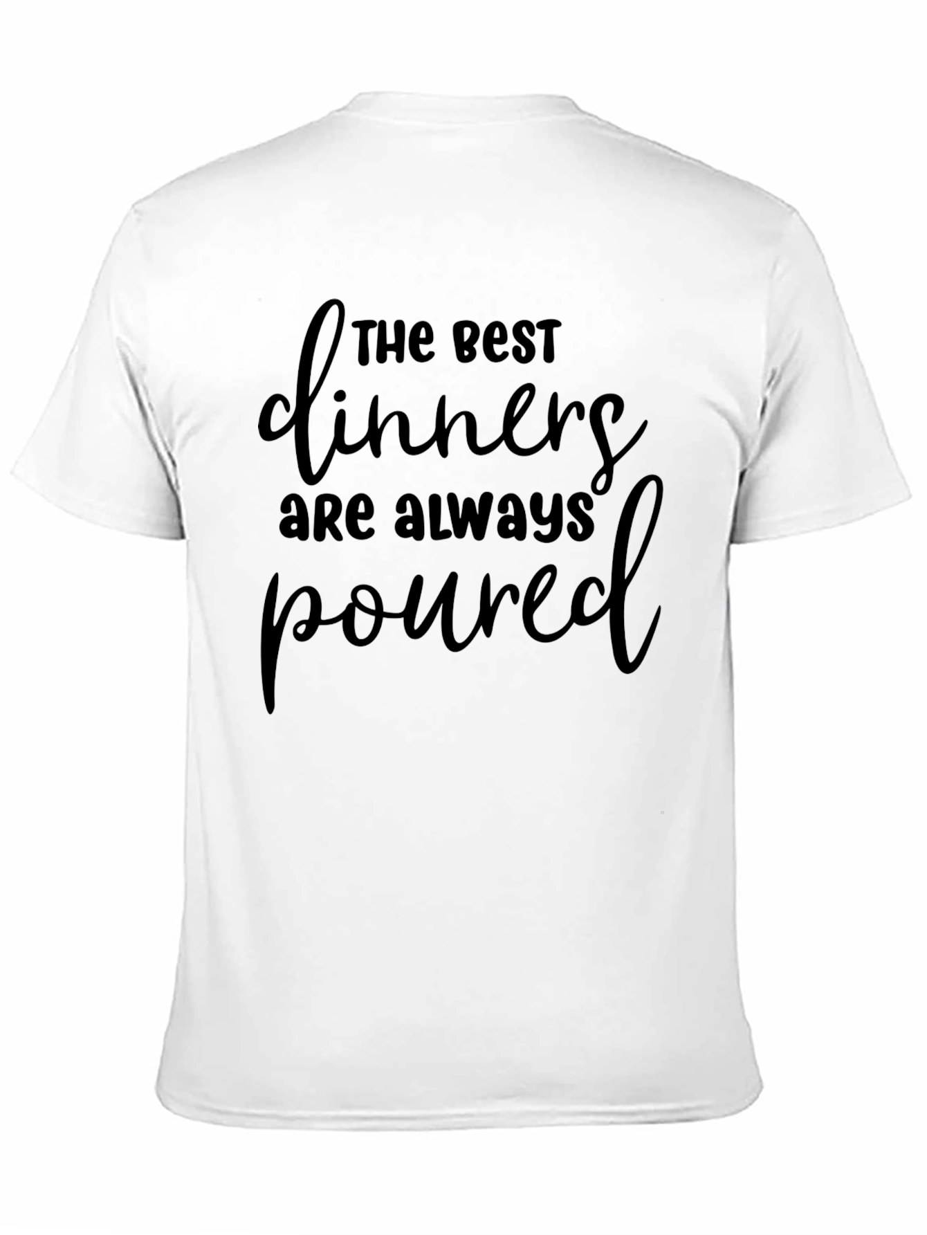 Funny The Best Dinners Are Always Poured T-Shirt