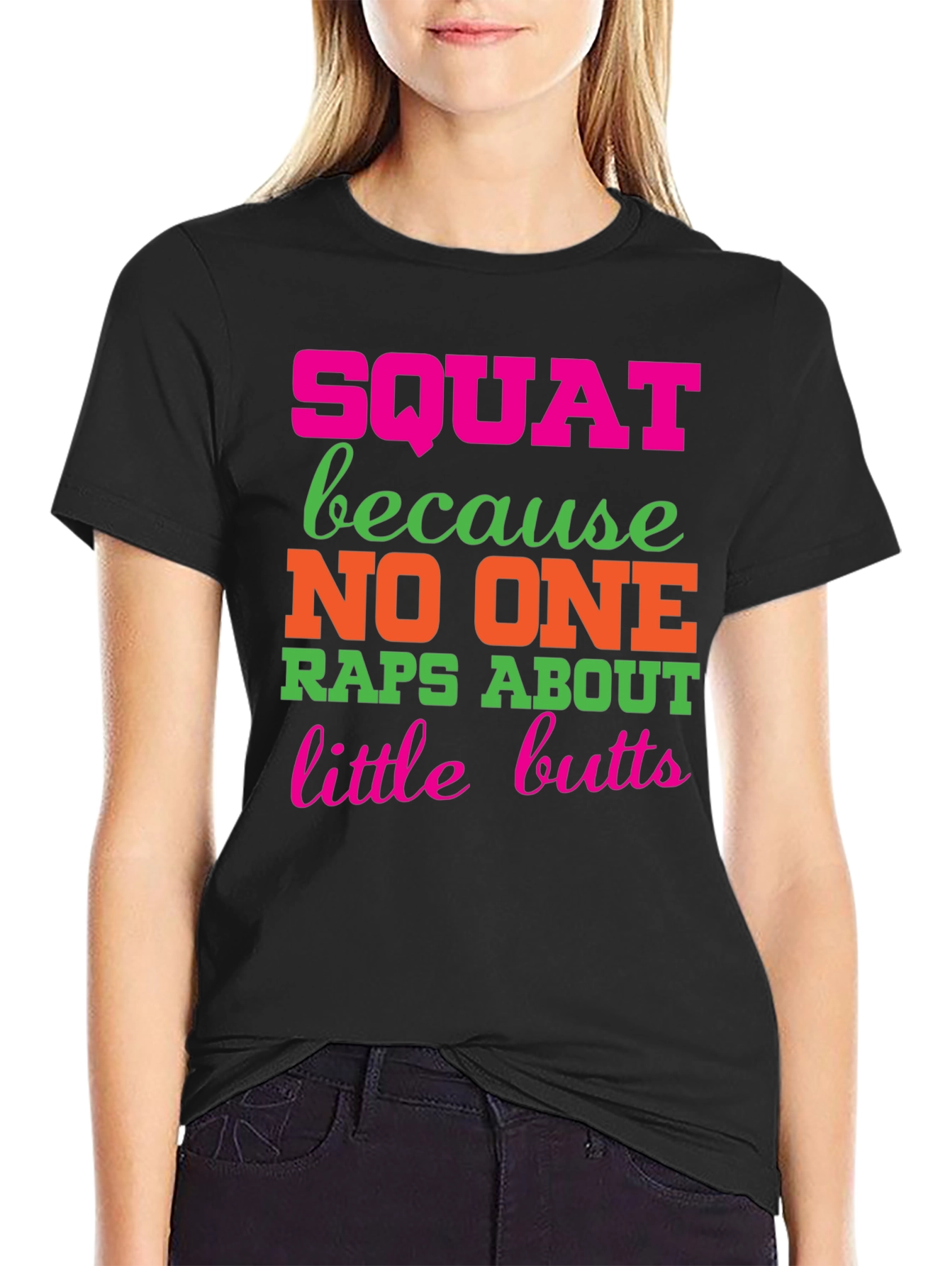 Squat Because No One Raps About Little Butts T-Shirt