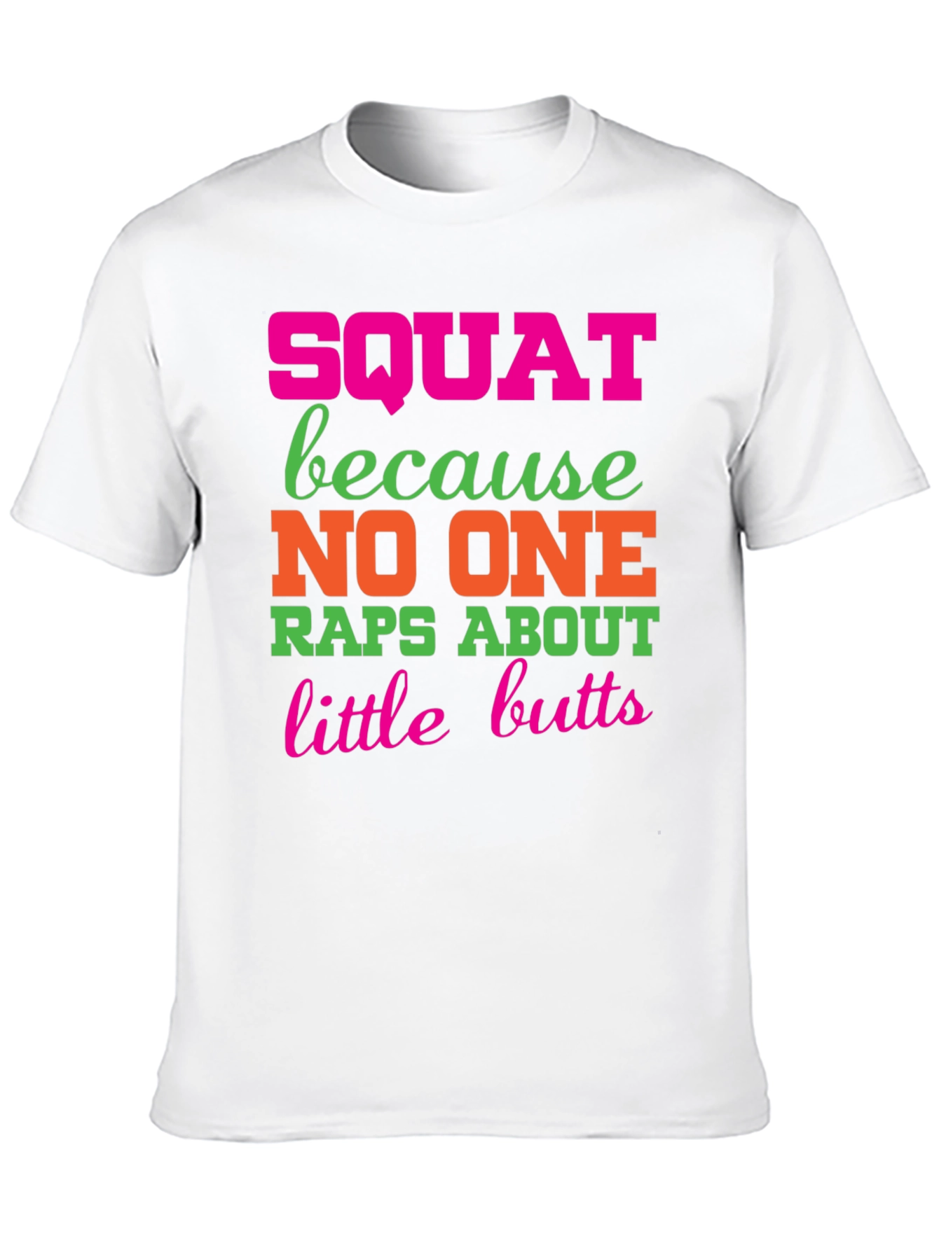 Squat Because No One Raps About Little Butts T-Shirt