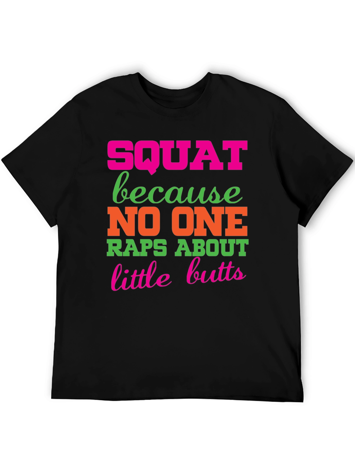Squat Because No One Raps About Little Butts T-Shirt
