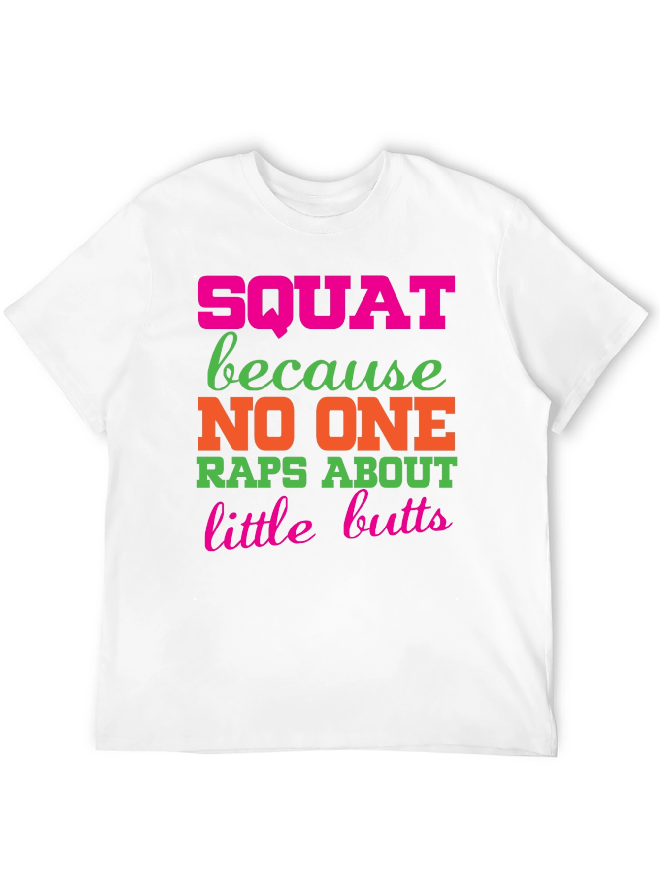 Squat Because No One Raps About Little Butts T-Shirt