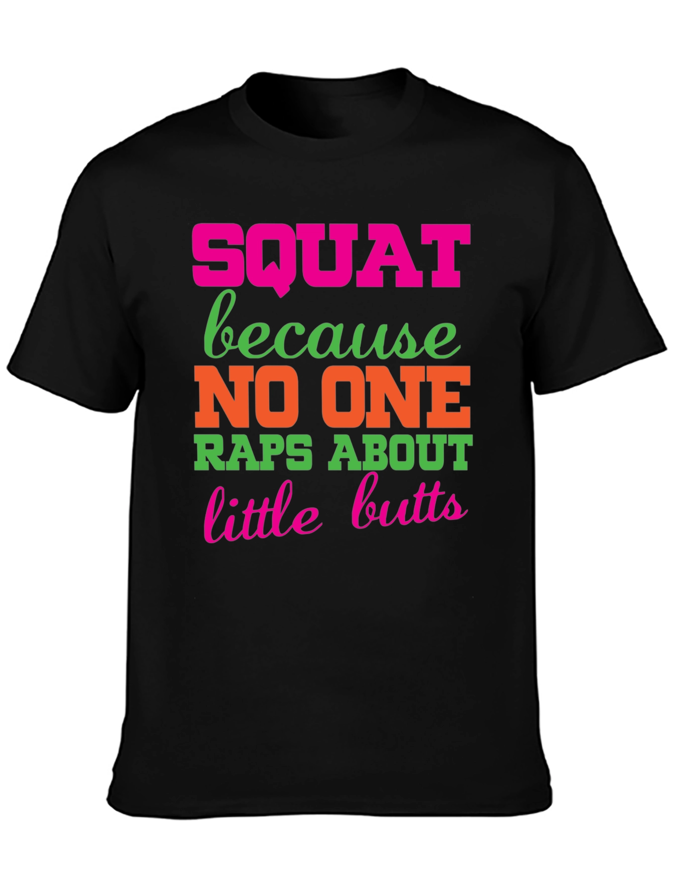 Squat Because No One Raps About Little Butts T-Shirt