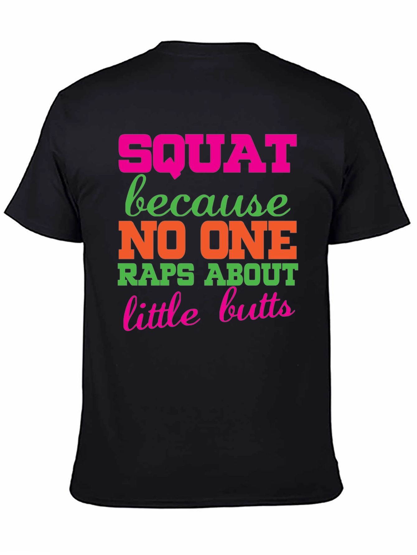 Squat Because No One Raps About Little Butts T-Shirt
