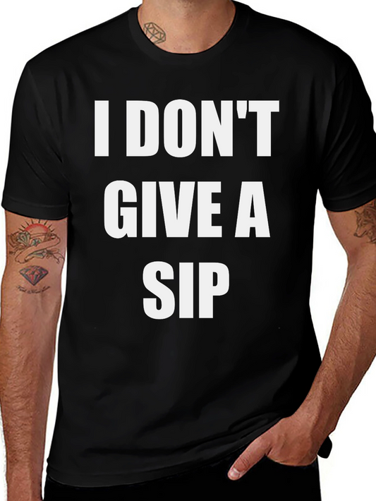 I Dont Give a Sip T-Shirt - Funny Slogan Tee