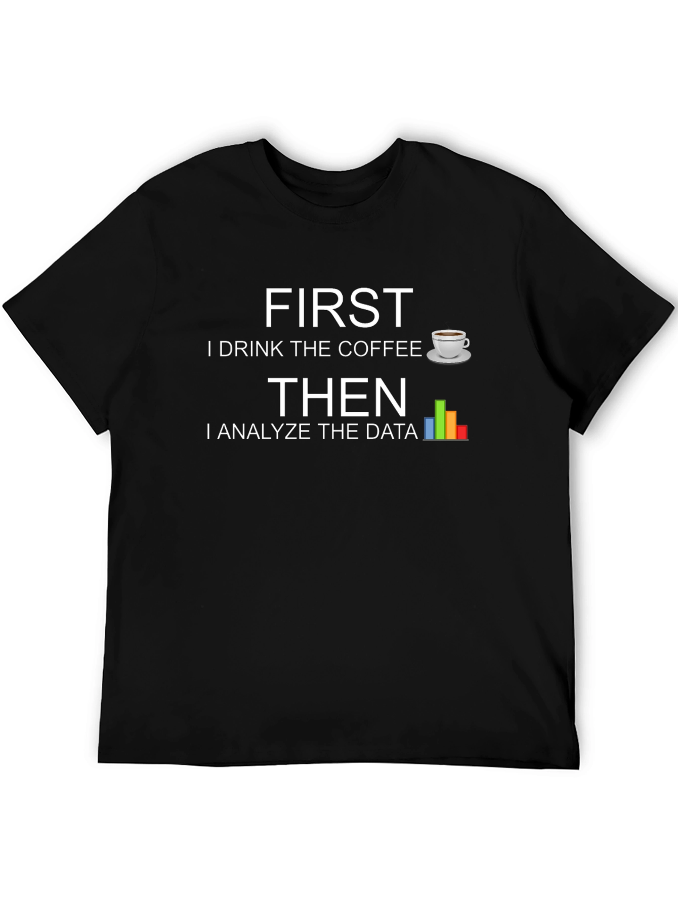 Data Analyst T-Shirt - First Coffee Then Data