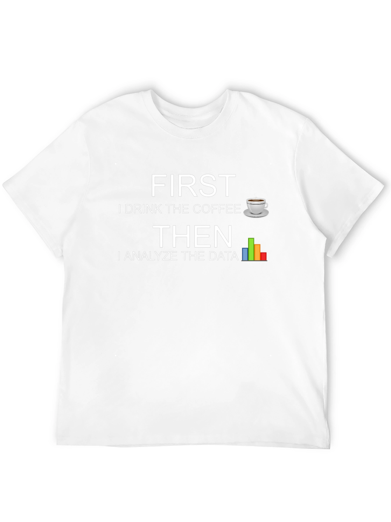 Data Analyst T-Shirt - First Coffee Then Data