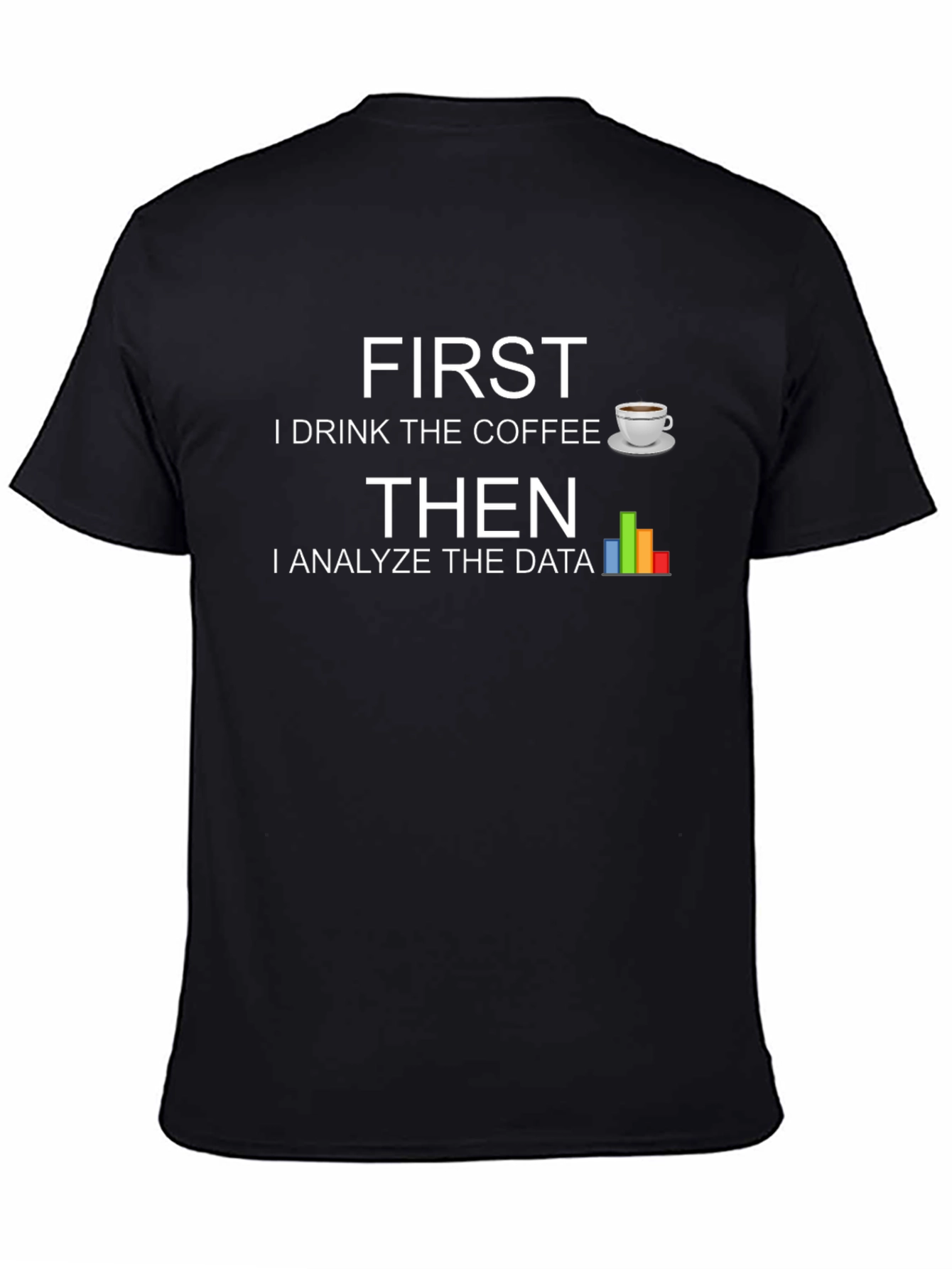 Data Analyst T-Shirt - First Coffee Then Data