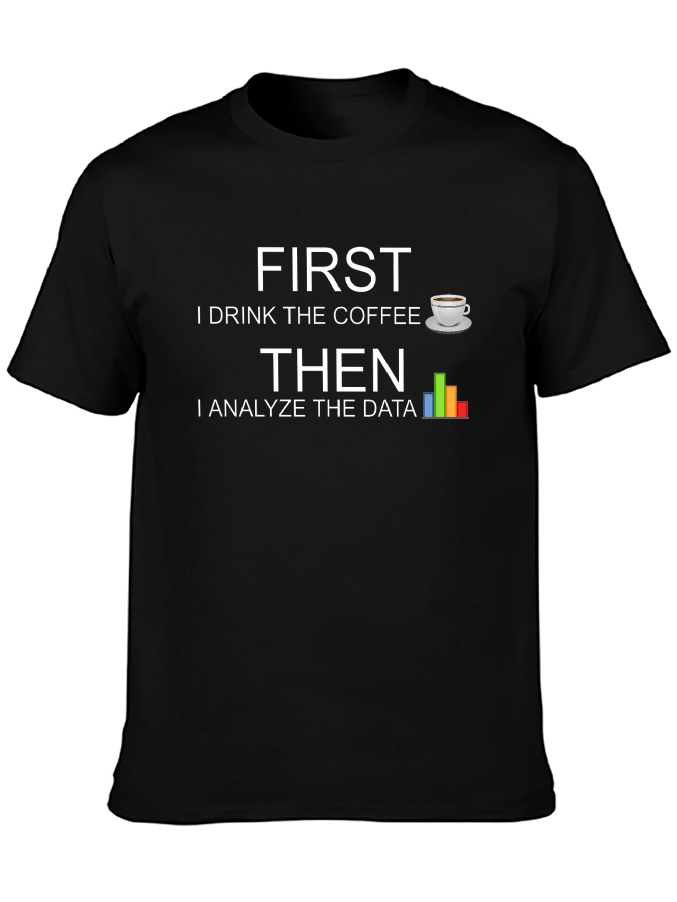 Data Analyst T-Shirt - First Coffee Then Data