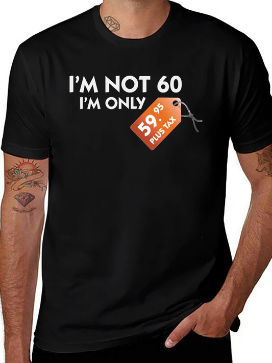 Funny Im Not 60 Graphic Tee - Birthday Gift