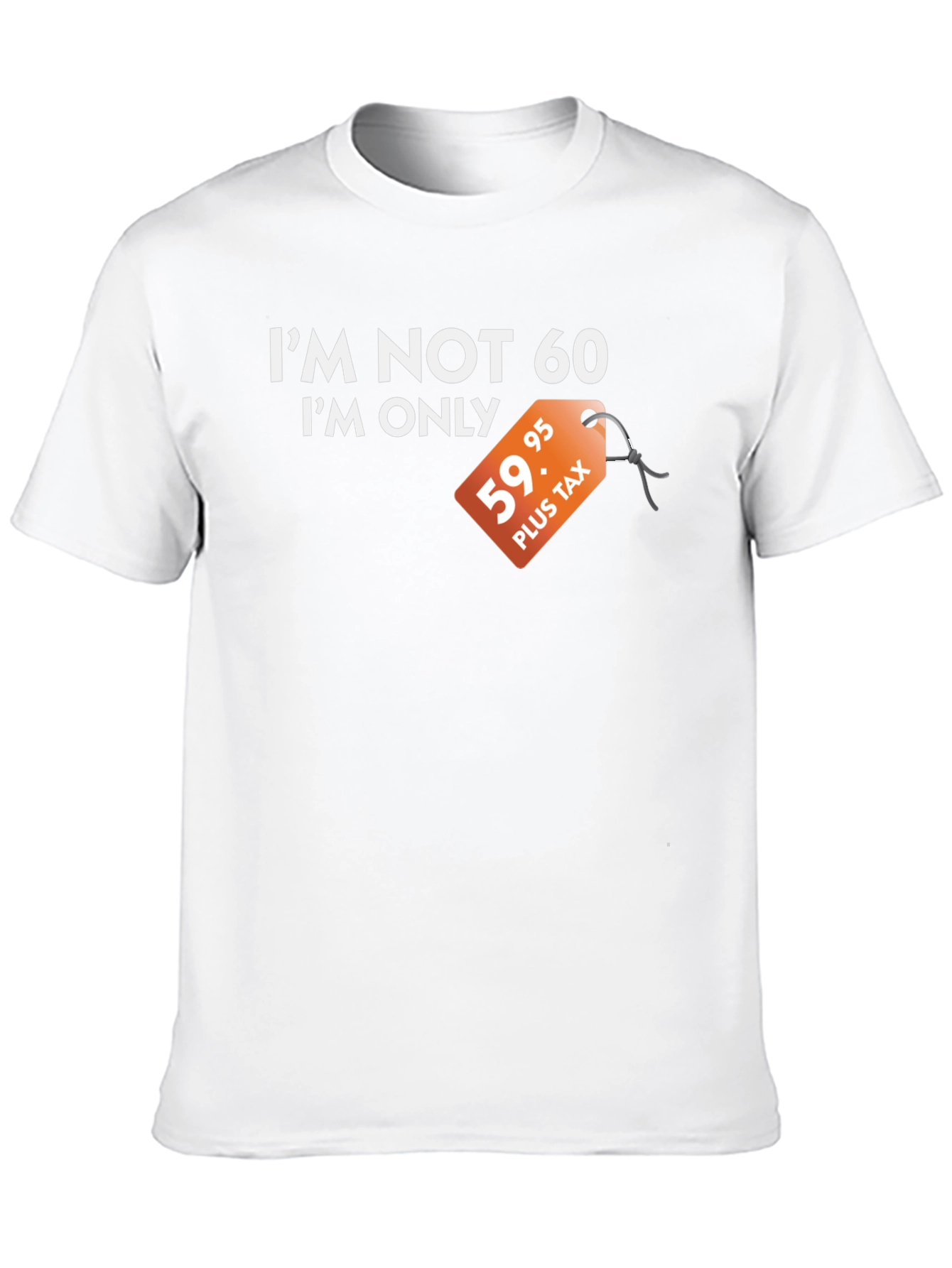 Funny Im Not 60 Graphic Tee - Birthday Gift