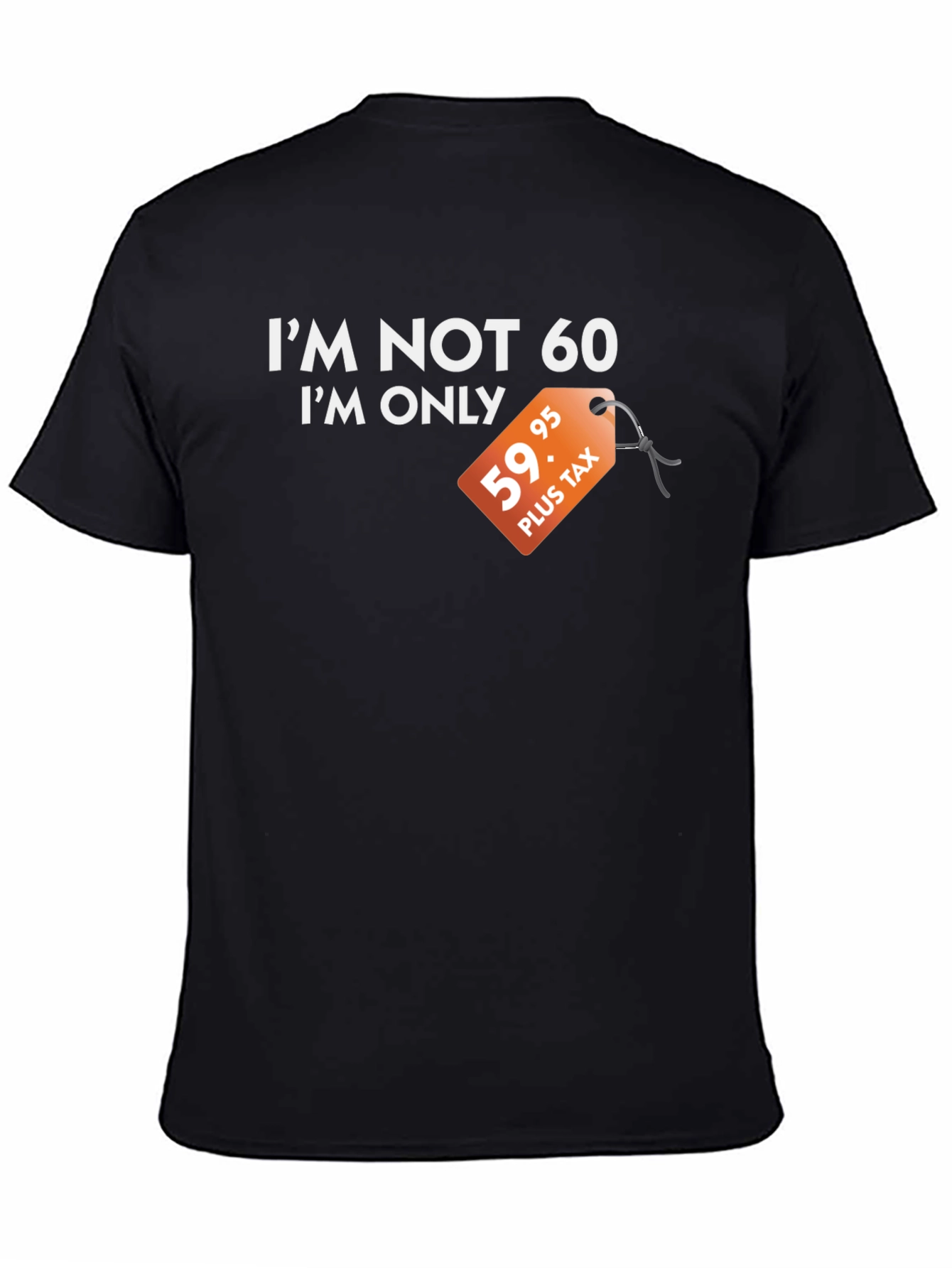 Funny Im Not 60 Graphic Tee - Birthday Gift