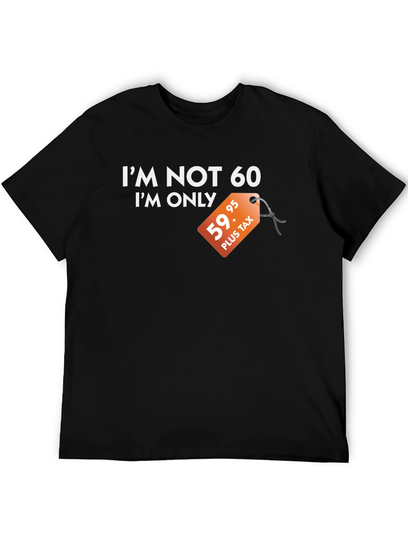 Funny Im Not 60 Graphic Tee - Birthday Gift