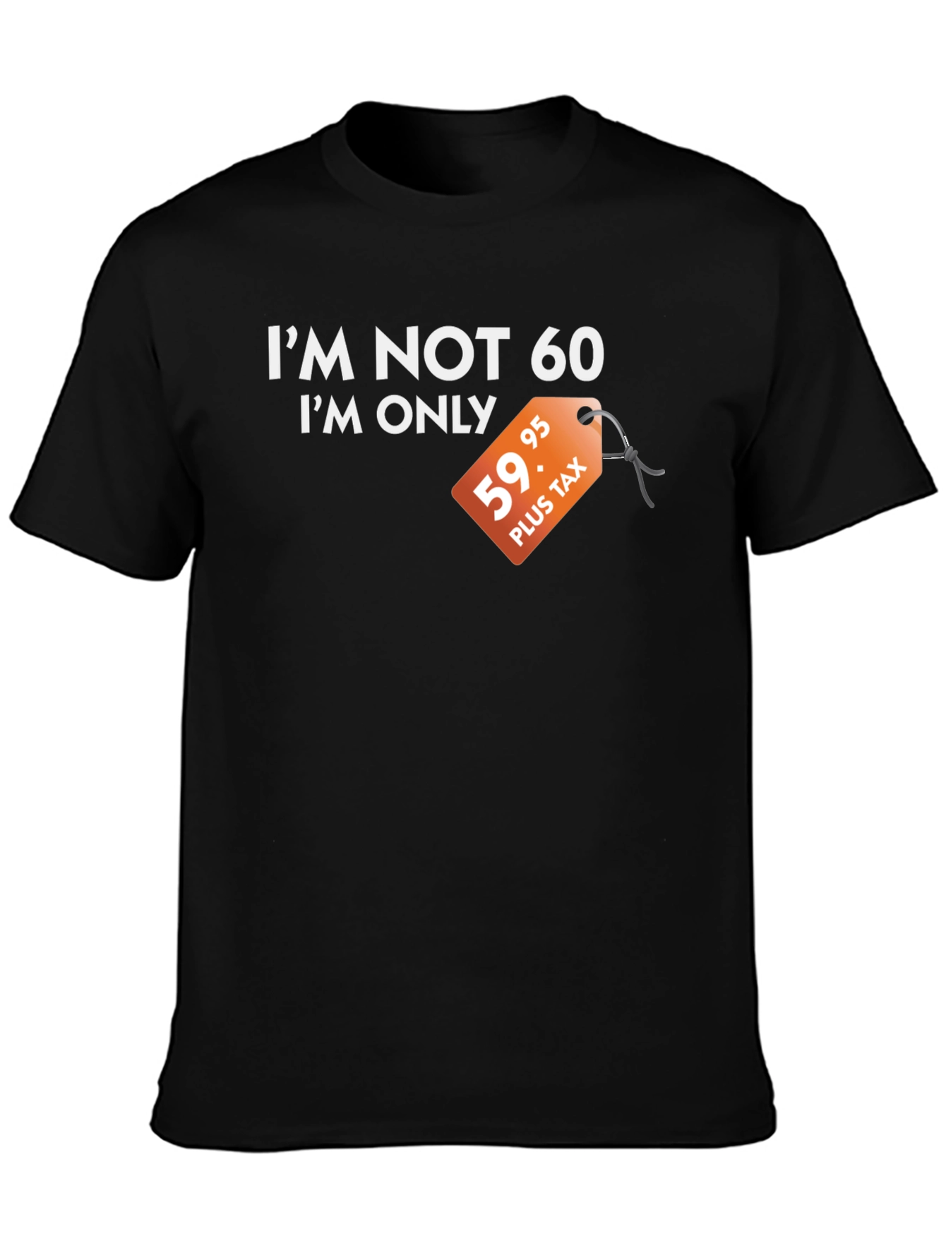 Funny Im Not 60 Graphic Tee - Birthday Gift
