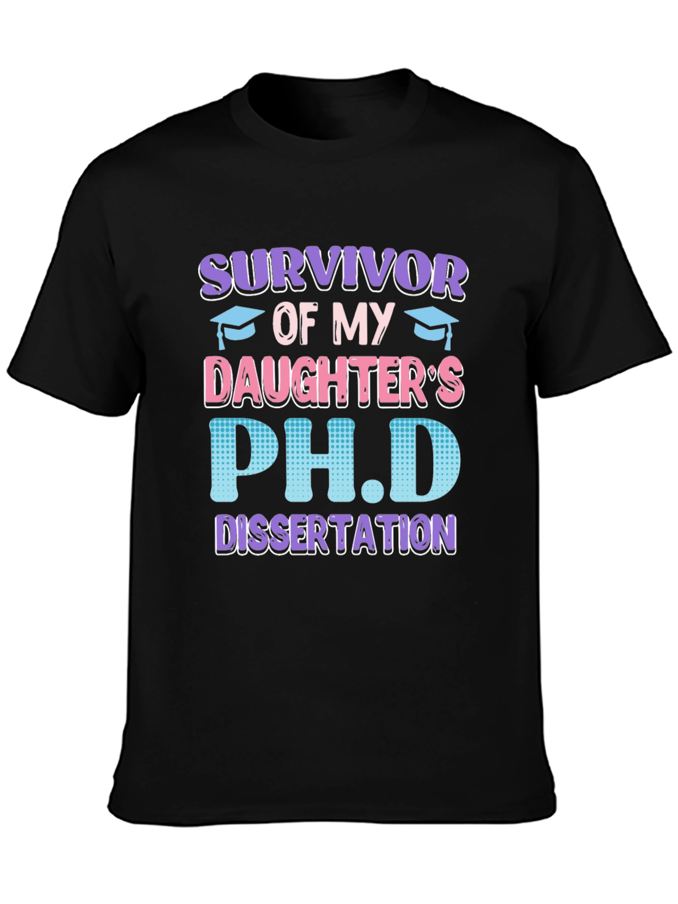 Survivor of My Daughters PhD Dissertation T-Shirt