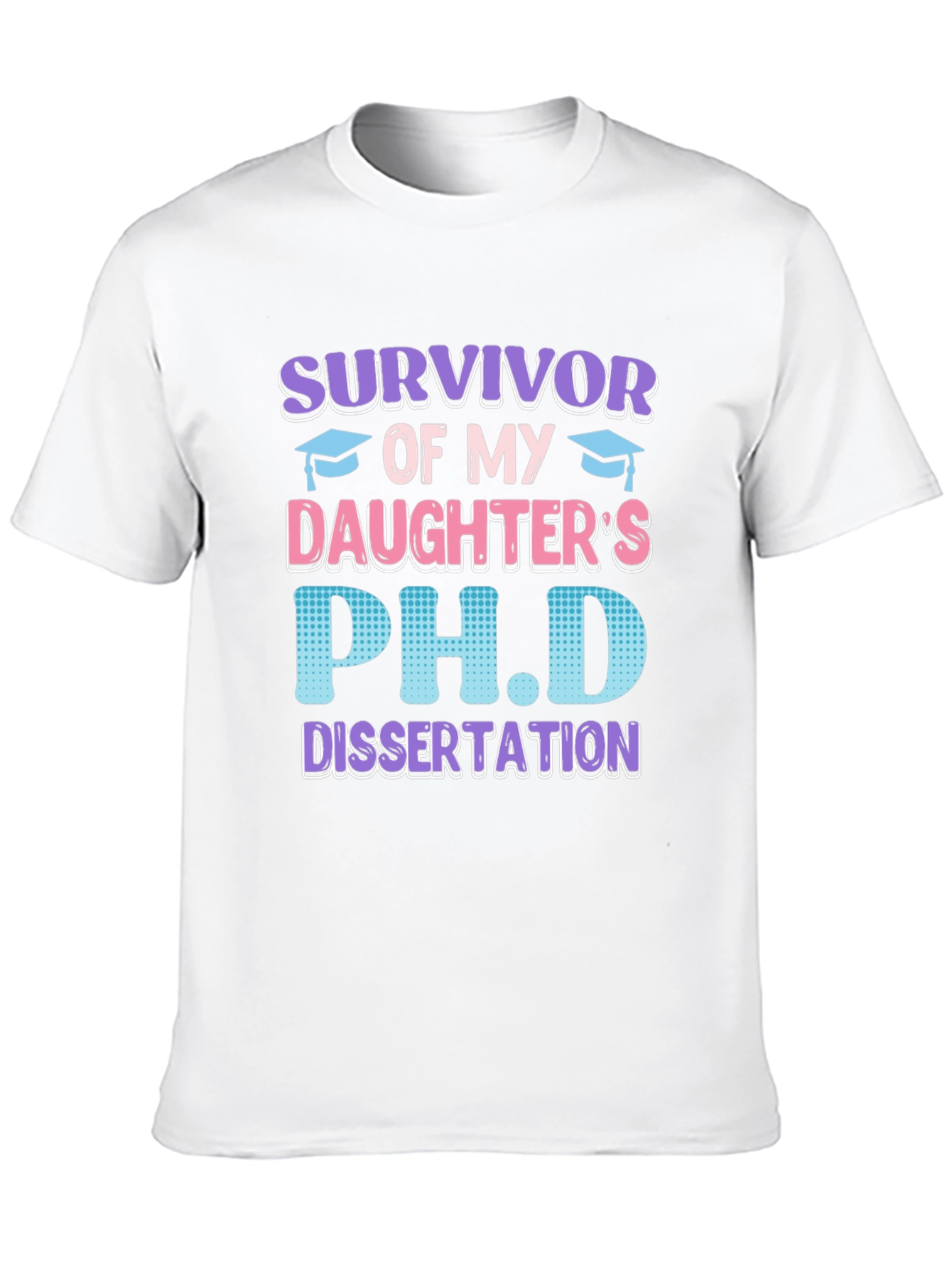 Survivor of My Daughters PhD Dissertation T-Shirt