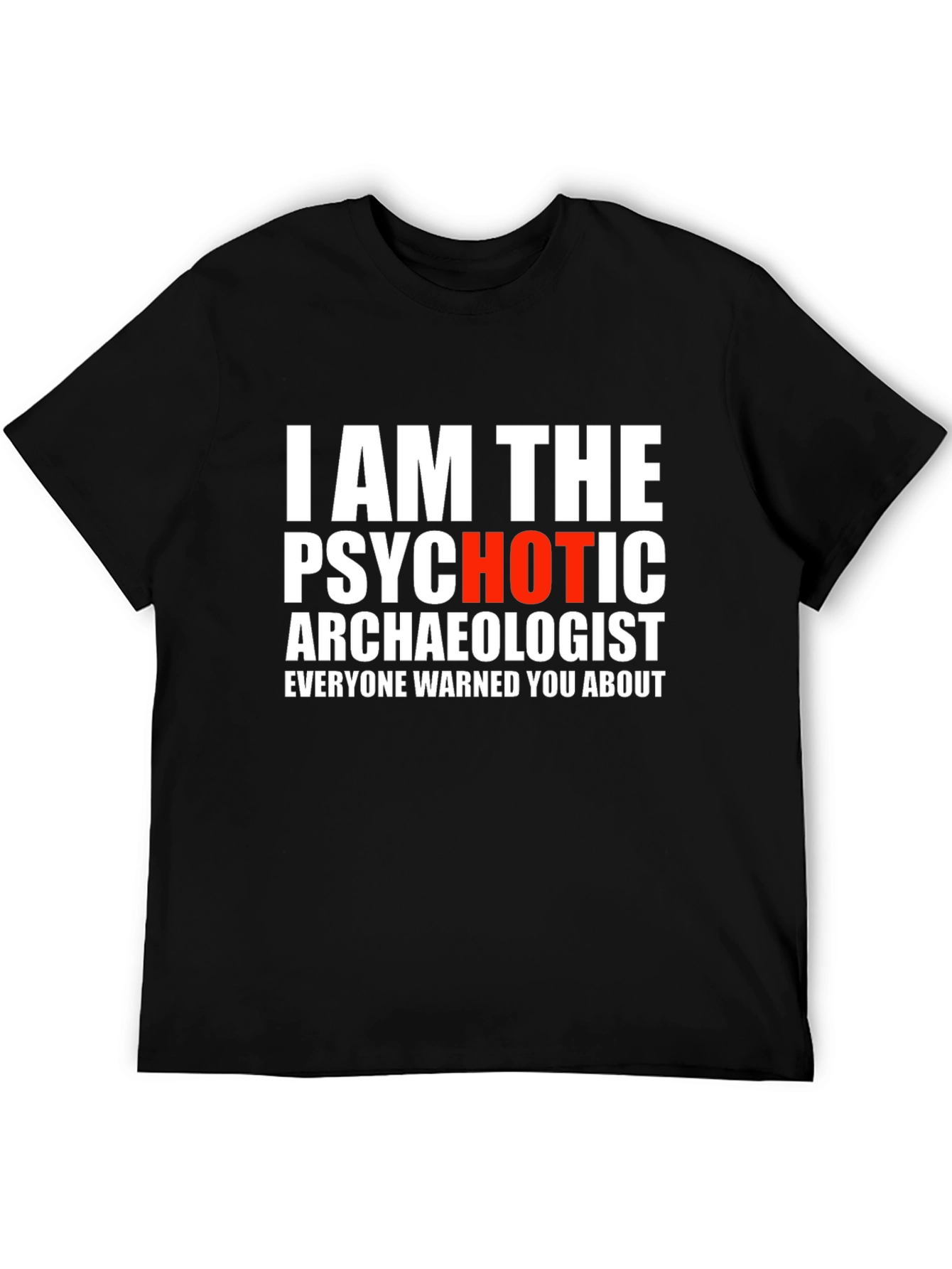 Psychotic Archaeologist Graphic Tee
