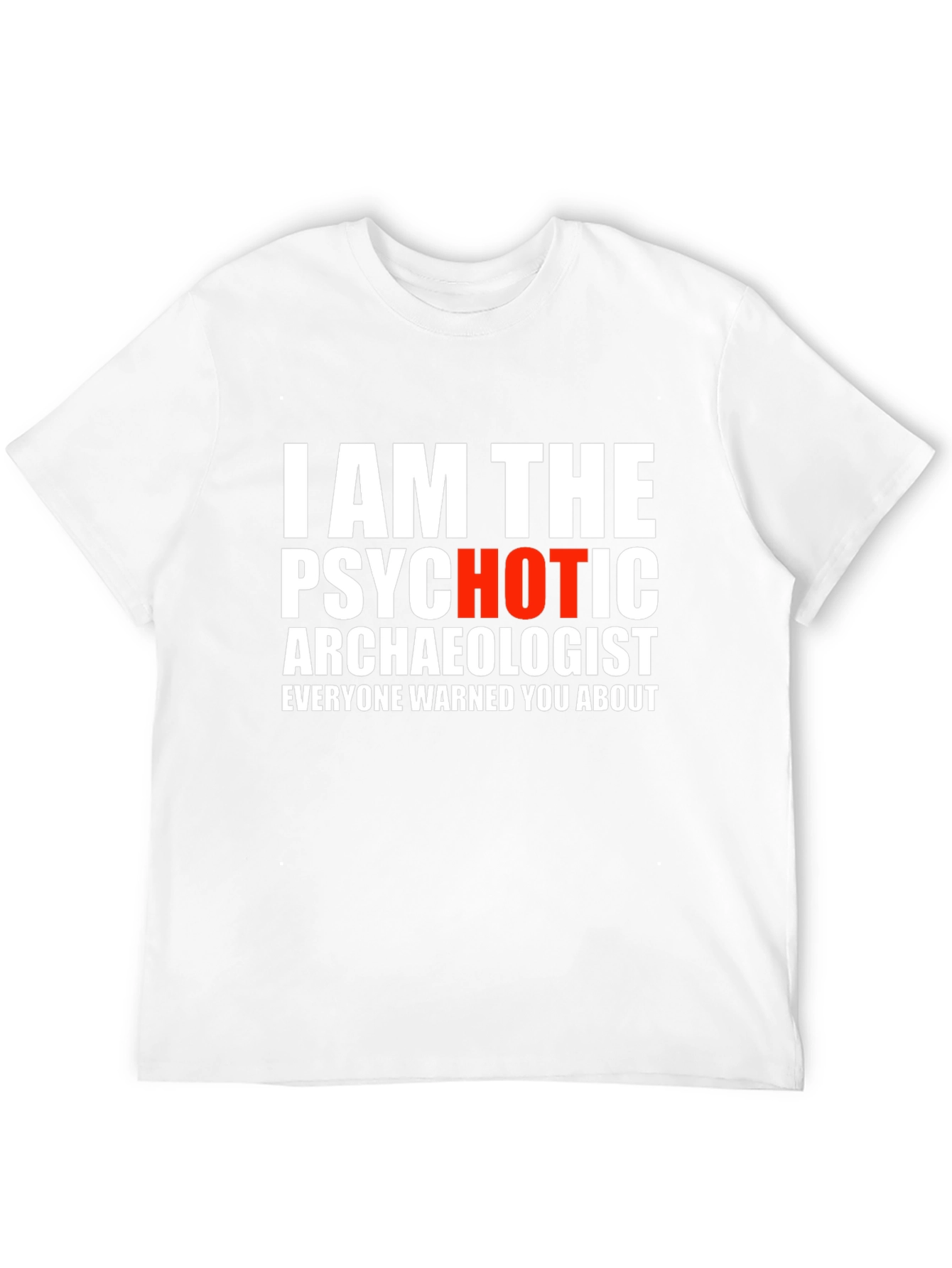 Psychotic Archaeologist Graphic Tee