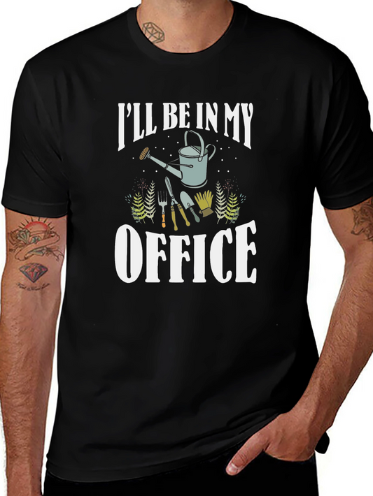 Gardeners Tee: Ill Be In My Office - Gardening T-Shirt