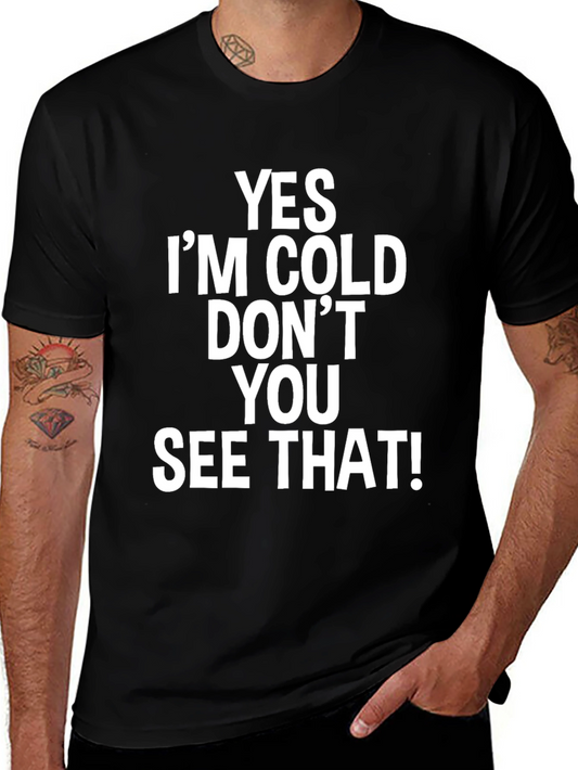 Humorous Yes Im Cold! Graphic Tee