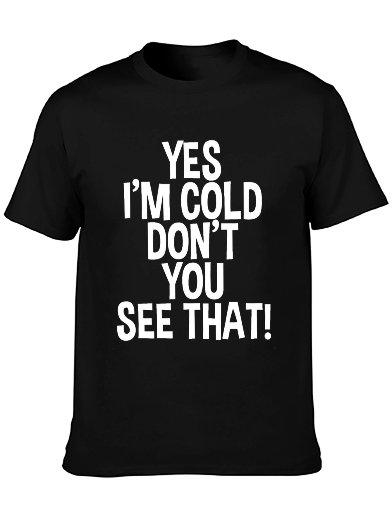 Humorous Yes Im Cold! Graphic Tee