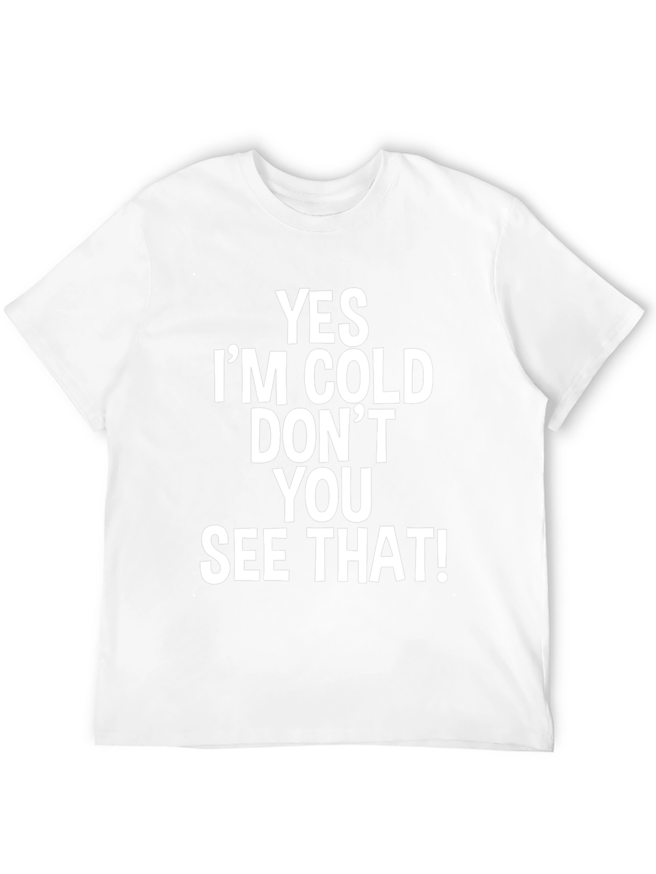 Humorous Yes Im Cold! Graphic Tee