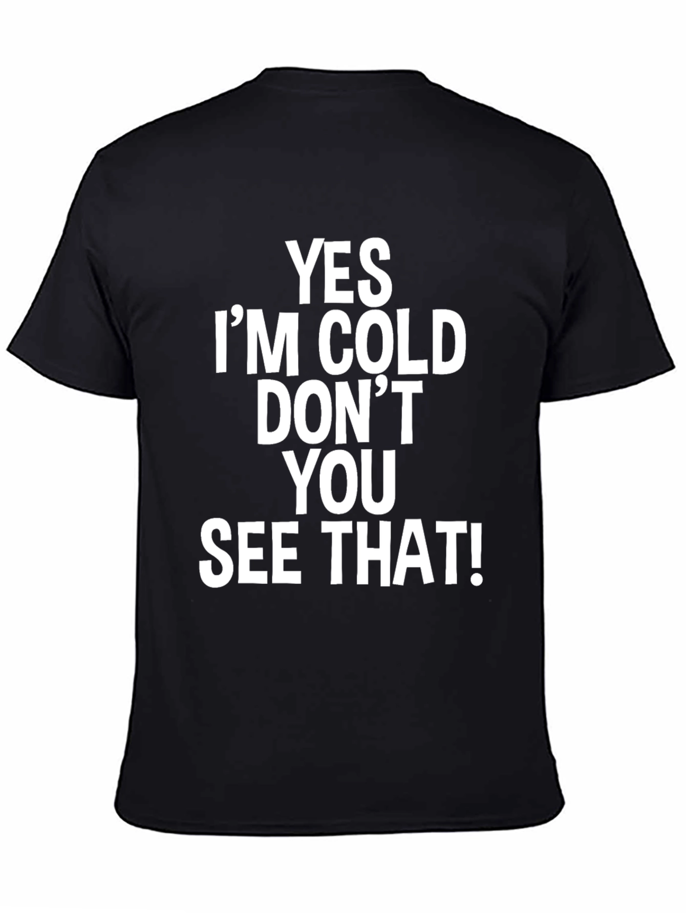 Humorous Yes Im Cold! Graphic Tee