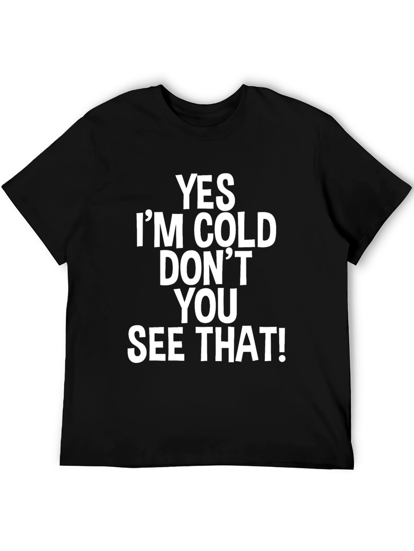 Humorous Yes Im Cold! Graphic Tee