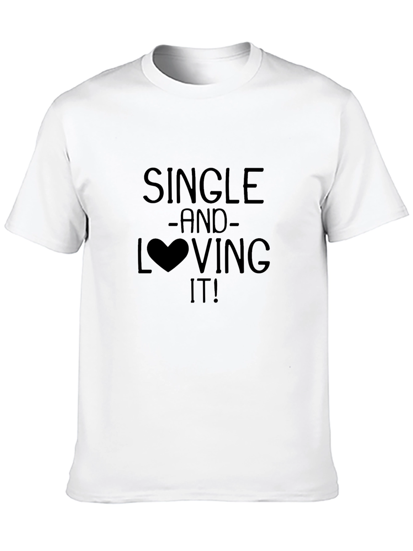Single and Loving It! Graphic Print T-Shirt