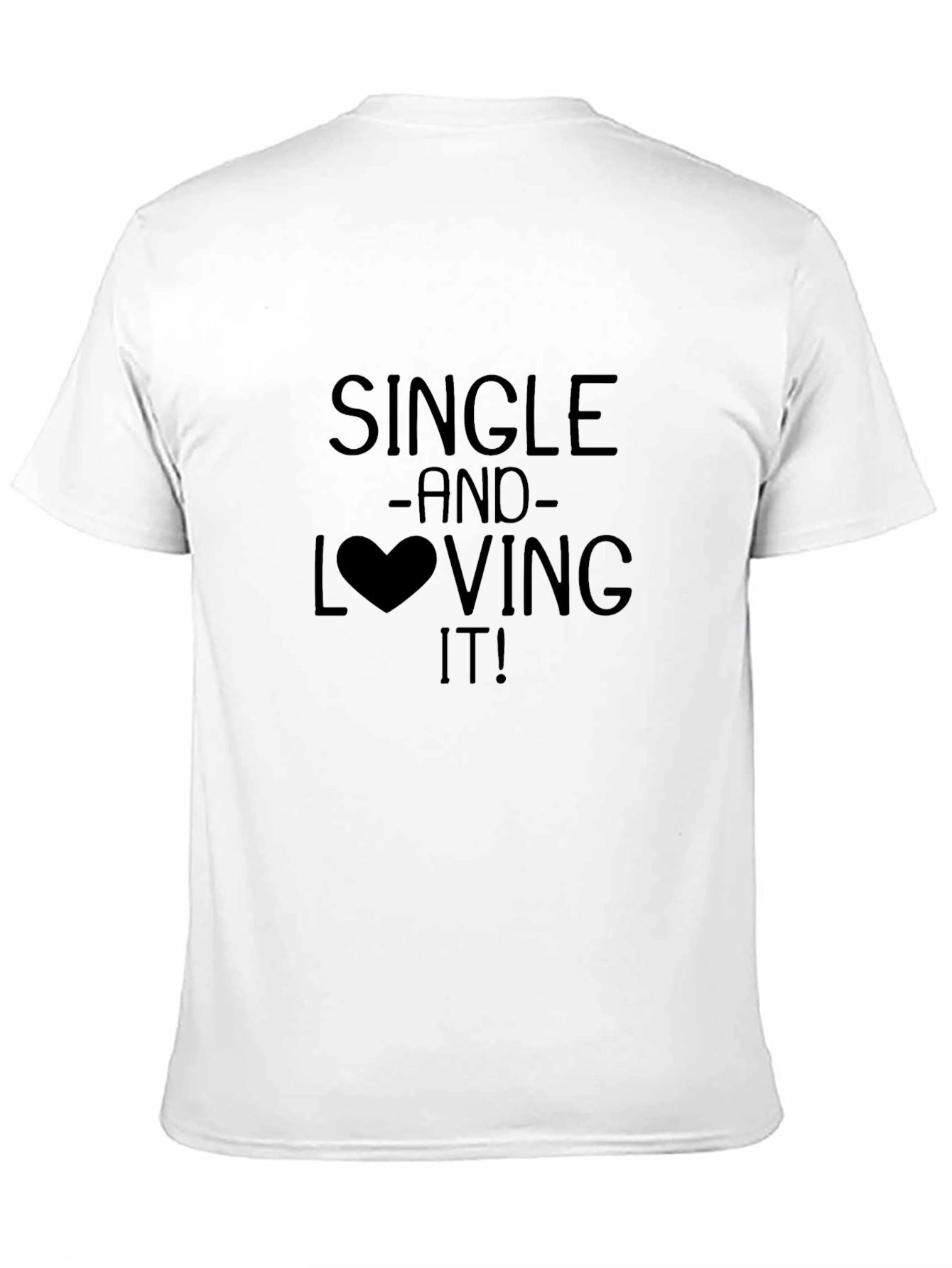 Single and Loving It! Graphic Print T-Shirt
