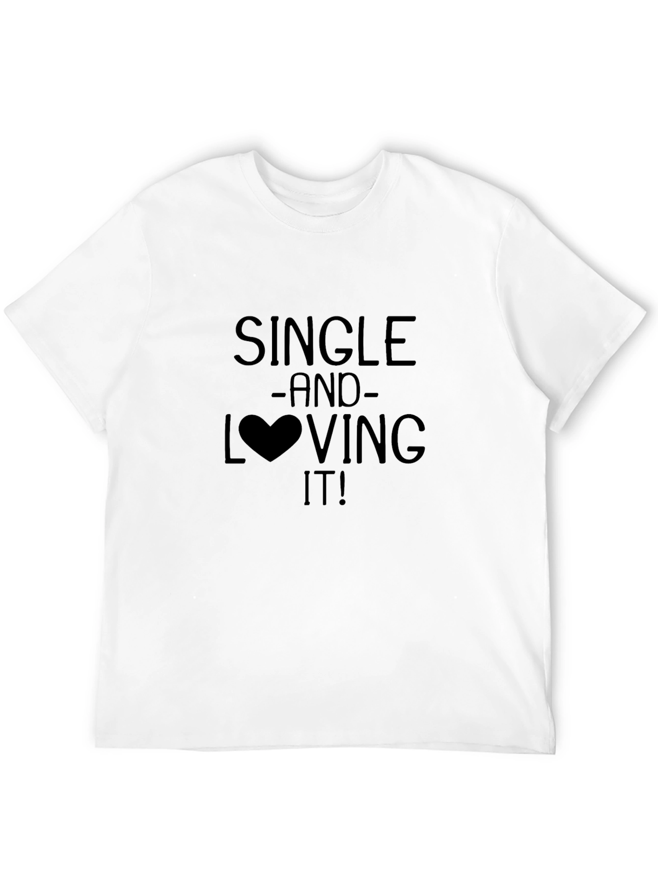 Single and Loving It! Graphic Print T-Shirt