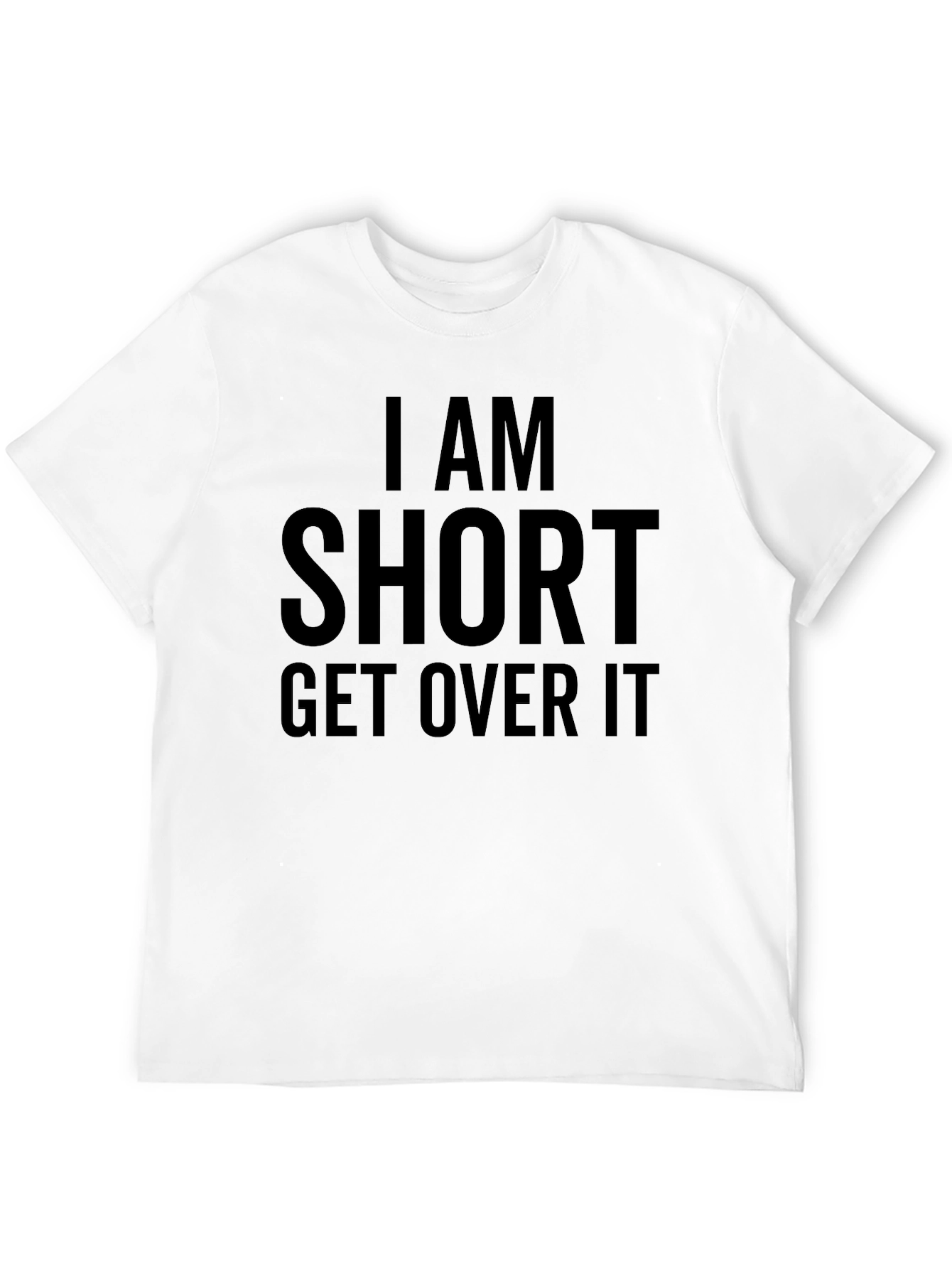 I am Short Get Over It Funny T-Shirt