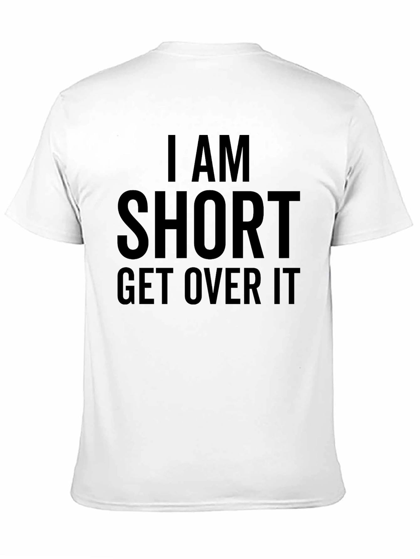 I am Short Get Over It Funny T-Shirt