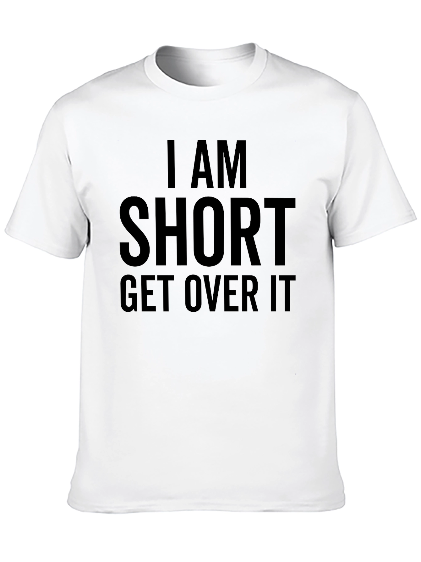 I am Short Get Over It Funny T-Shirt