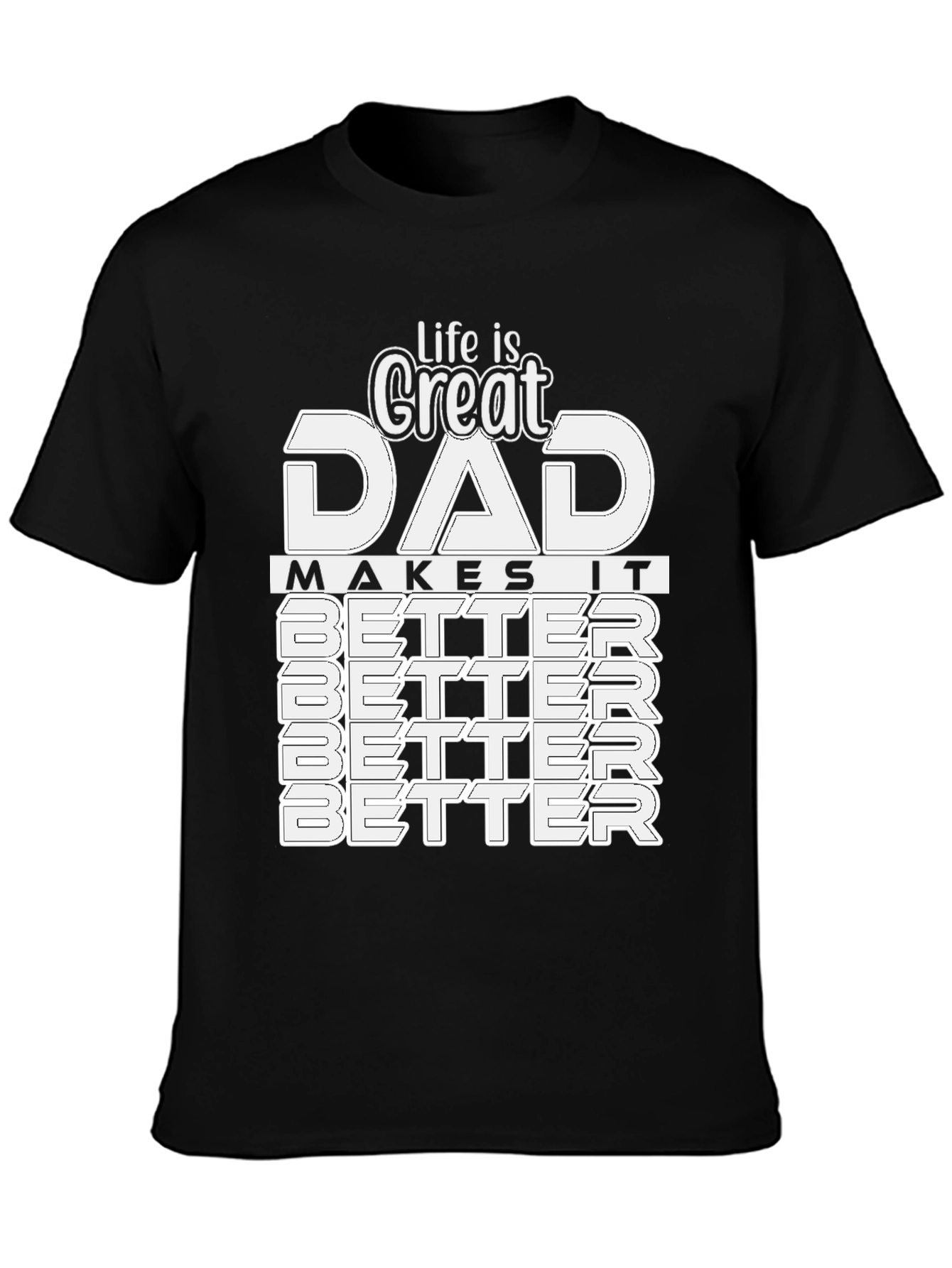 Great Dad T-Shirt: Makes Life Better!