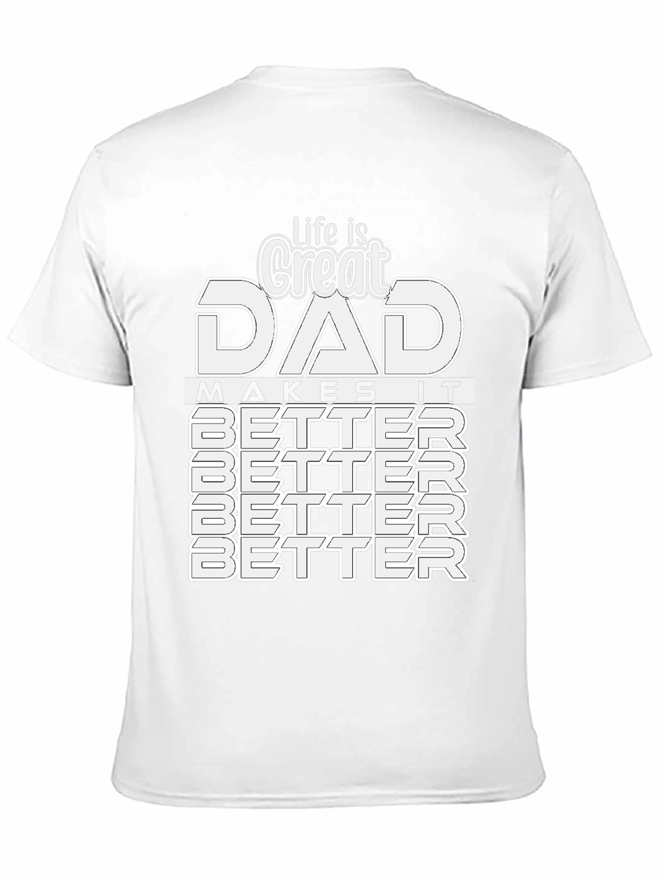 Great Dad T-Shirt: Makes Life Better!