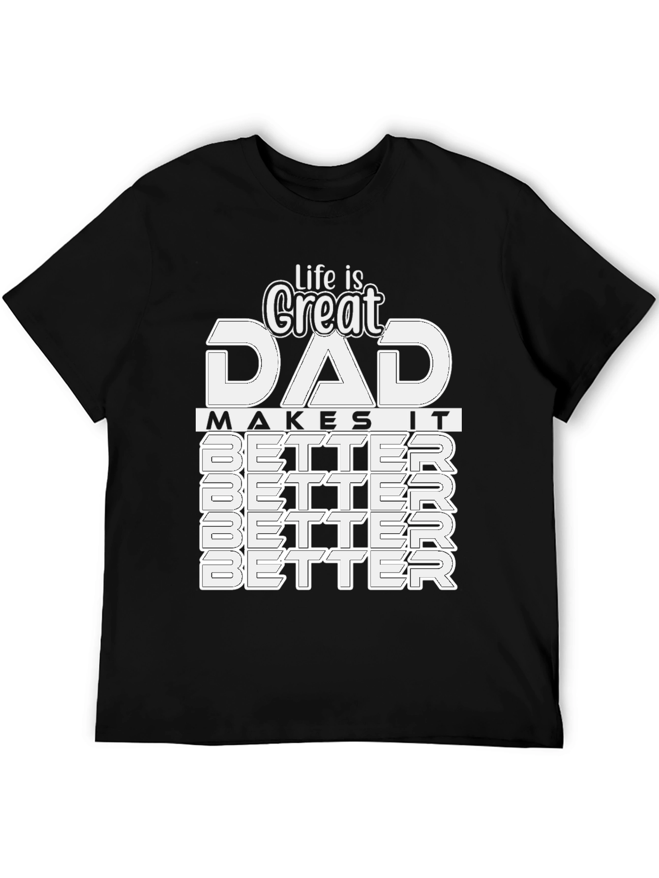 Great Dad T-Shirt: Makes Life Better!