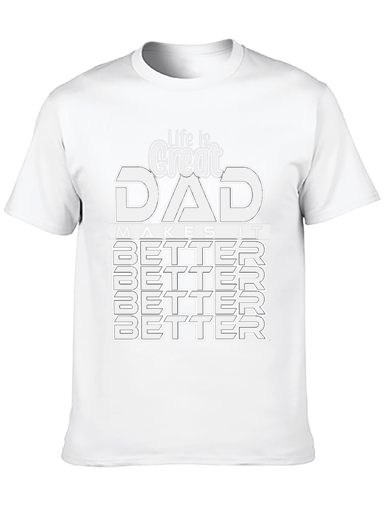 Great Dad T-Shirt: Makes Life Better!