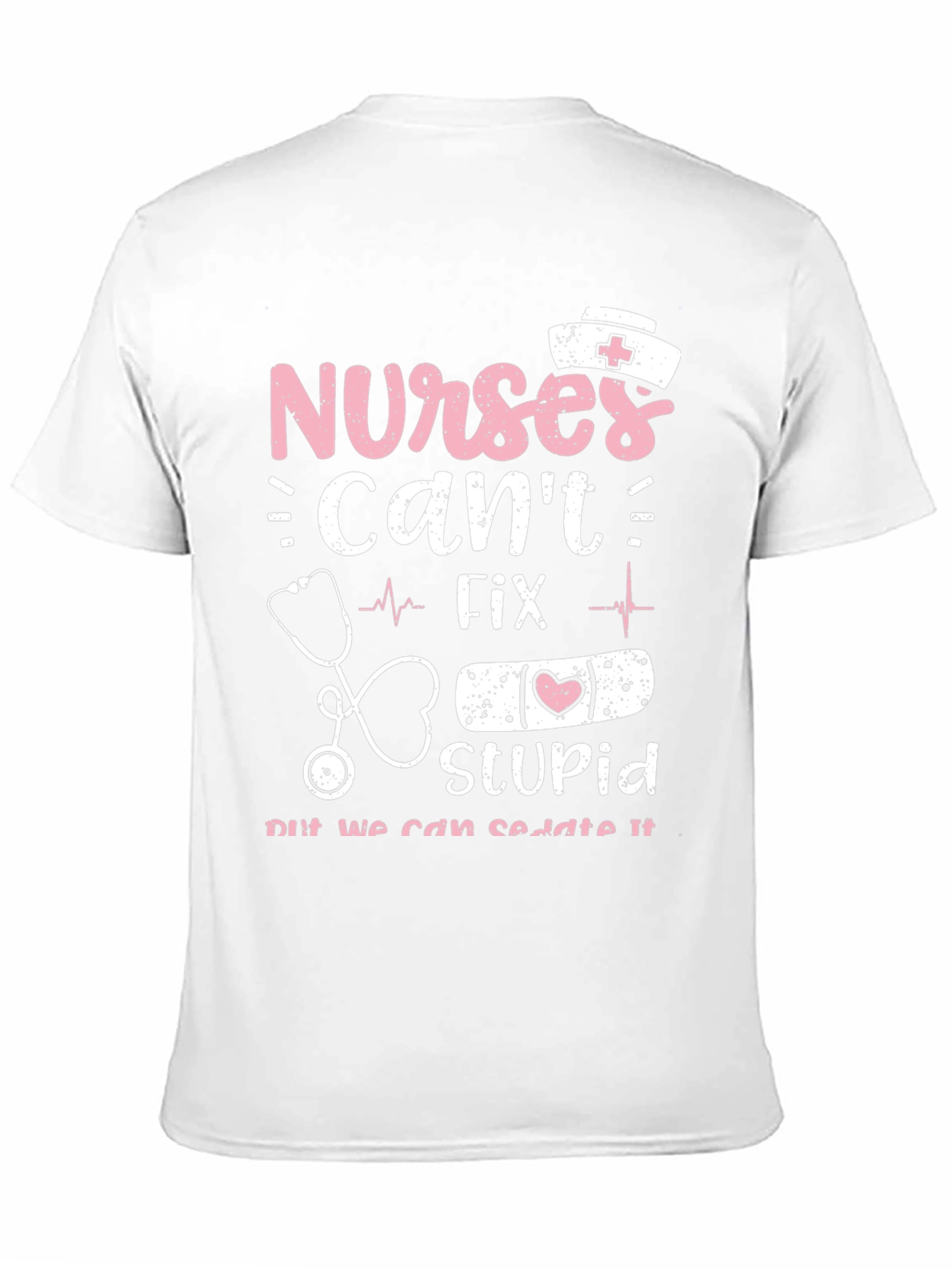 Nurses Cant Fix Stupid Graphic Tee