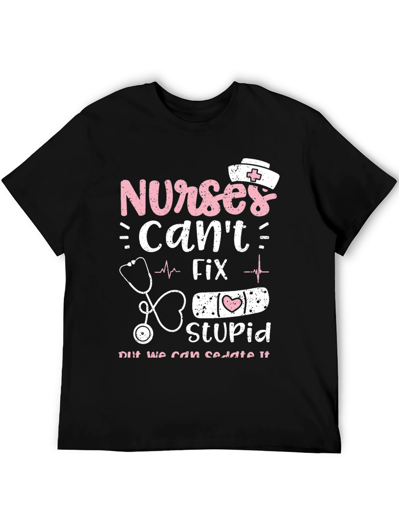 Nurses Cant Fix Stupid Graphic Tee