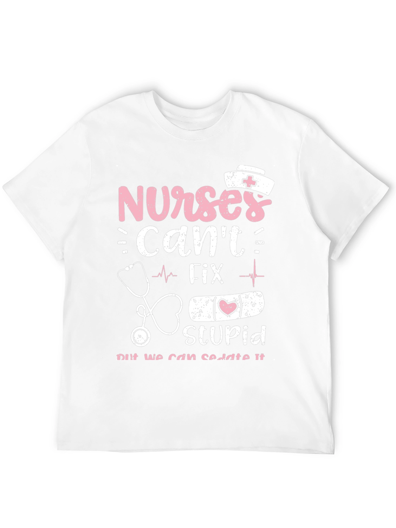 Nurses Cant Fix Stupid Graphic Tee