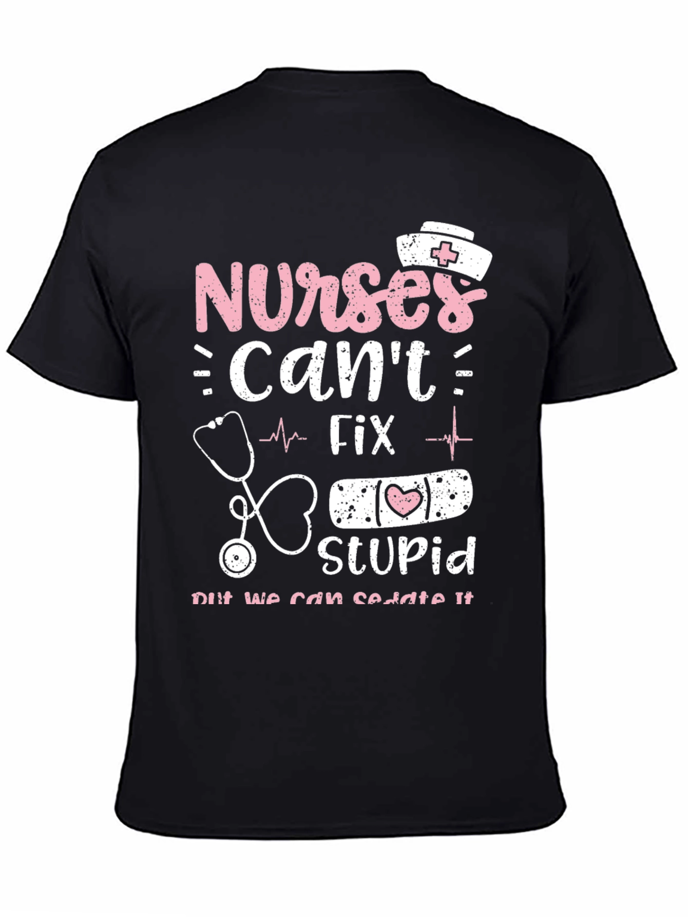 Nurses Cant Fix Stupid Graphic Tee