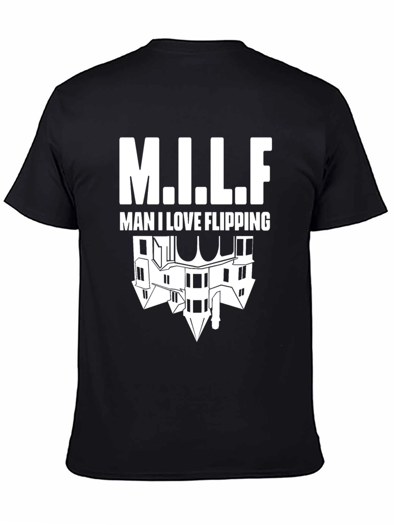 Man I Love Flipping Houses T-Shirt