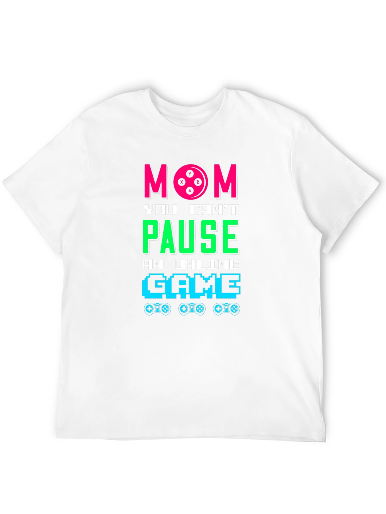 Mom You Cant Pause Online Game T-Shirt