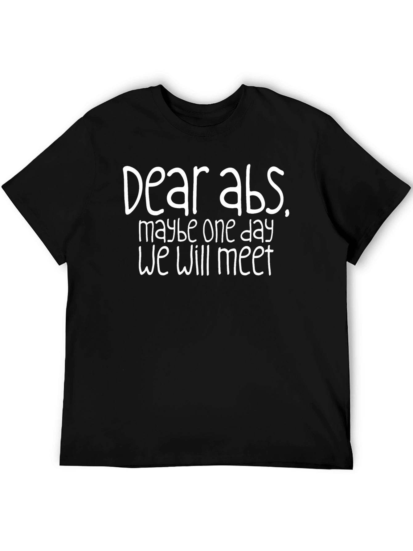 Funny Dear Abs T-Shirt One Day We Will Meet