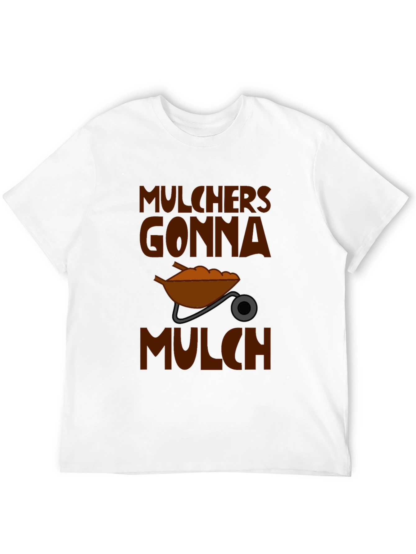 Mulchers Gonna Mulch Graphic T-Shirt