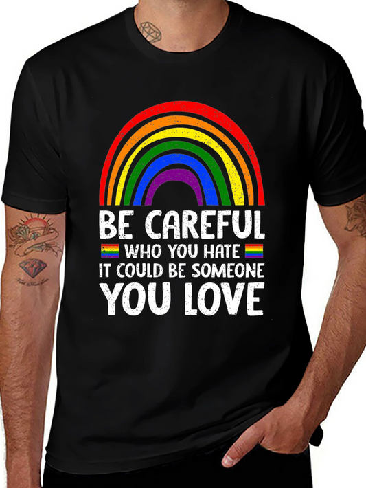 Be Careful Who You Hate LGBTQ Pride T-Shirt