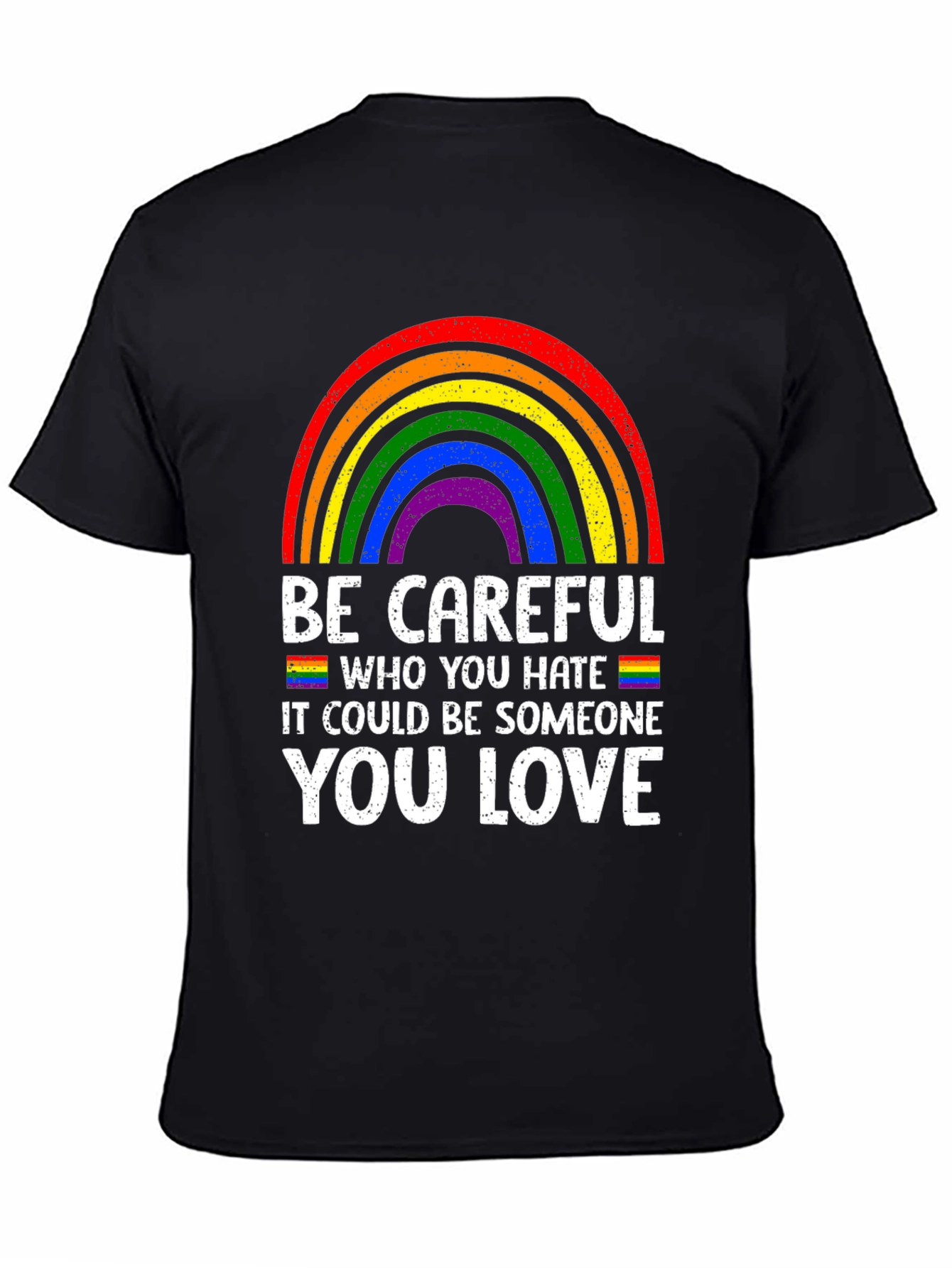 Be Careful Who You Hate LGBTQ Pride T-Shirt
