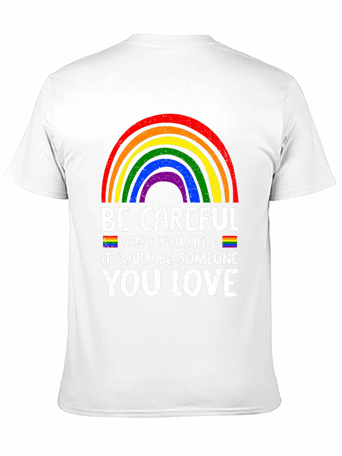 Be Careful Who You Hate LGBTQ Pride T-Shirt