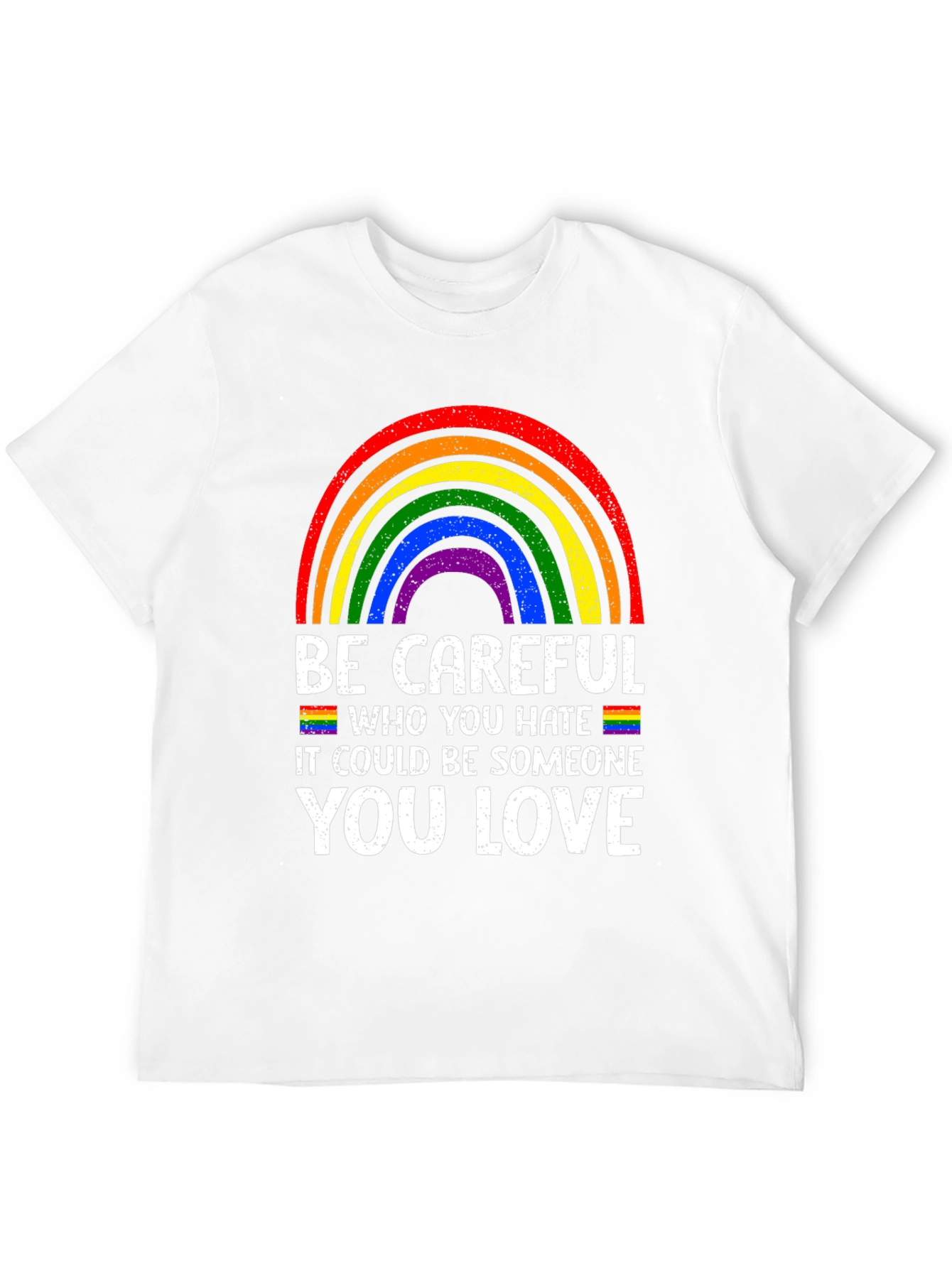 Be Careful Who You Hate LGBTQ Pride T-Shirt